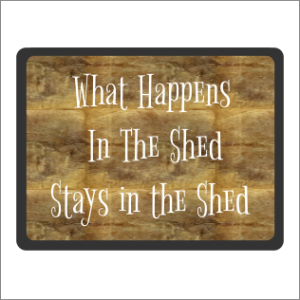 What Happens In The Shed Sign